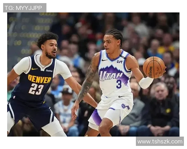 掘金与爵士精彩对决集锦回顾展现篮球魅力与团队合作精神